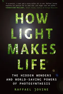 Hogyan teremti a fény az életet: A fotoszintézis rejtett csodái és világmegmentő ereje - How Light Makes Life: The Hidden Wonders and World-Saving Powers of Photosynthesis