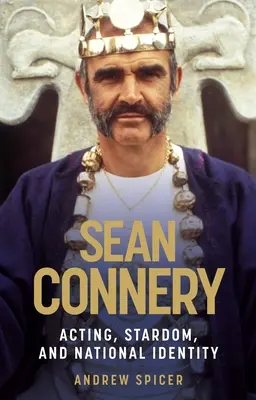 Sean Connery: Connery Connery: Színészet, sztárság és nemzeti identitás - Sean Connery: Acting, stardom and national identity