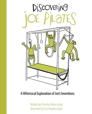 Joe Pilates felfedezése: Joe találmányainak szeszélyes felfedezése - Discovering Joe Pilates: A Whimsical Exploration of Joe's Inventions