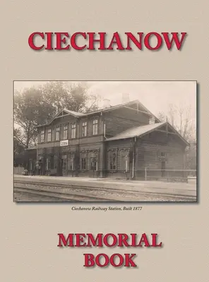 A ciechanovi zsidó közösség emlékkönyve (Yizkor) - A Yisker-Bukh Fun Der Tshekhanover Yidisher Kehile fordítása - Memorial (Yizkor) Book for the Jewish Community of Ciechanow - Translation of Yisker-Bukh Fun Der Tshekhanover Yidisher Kehile