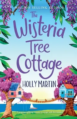 The Wisteria Tree Cottage: Egy szívmelengető, jó érzésű romantikus történet, amibe idén nyáron beleszerethetsz. - The Wisteria Tree Cottage: A heartwarming feel-good romance to fall in love with this summer