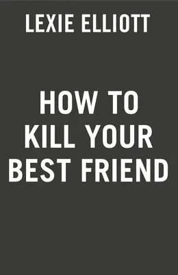 Hogyan öljük meg a legjobb barátunkat - How to Kill Your Best Friend