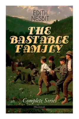 A BASTABLE CSALÁD - Teljes sorozat (illusztrált): A kincskeresők, A kincskeresők, Az új kincskeresők & Oswald Bastable és mások (Ad - THE BASTABLE FAMILY - Complete Series (Illustrated): The Treasure Seekers, The Wouldbegoods, The New Treasure Seekers & Oswald Bastable and Others (Ad