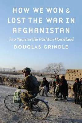 Hogyan nyertük és vesztettük el az afganisztáni háborút: Két év a pashtunok hazájában - How We Won and Lost the War in Afghanistan: Two Years in the Pashtun Homeland