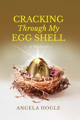 Cracking Through My Eggshell: Emlékirataim - Cracking Through My Eggshell: A Memoir