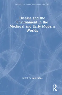 A betegség és a környezet a középkori és kora újkori világban - Disease and the Environment in the Medieval and Early Modern Worlds