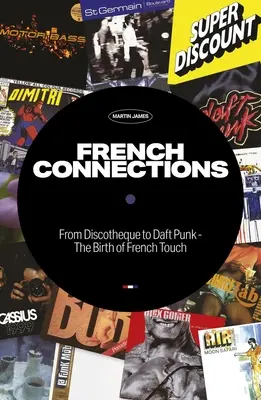 Francia kapcsolatok: A diszkótól a Daft Punkig - A francia érintés születése - French Connections: From Discotheque to Daft Punk - The Birth of French Touch