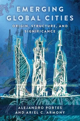 Emerging Global Cities: Eredet, szerkezet és jelentőség - Emerging Global Cities: Origin, Structure, and Significance