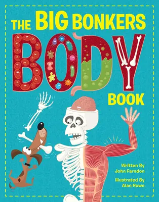 The Big Bonkers Body Book: Első útmutató az emberi testről, az összes undorító és undorító részlettel! - The Big Bonkers Body Book: A First Guide to the Human Body, with All the Gross and Disgusting Bits!