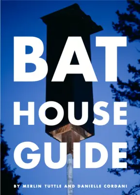 The Bat House Guide