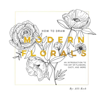 Hogyan rajzoljunk modern virágokat (Mini): A Pocket-Size Road Trip Edition - How to Draw Modern Florals (Mini): A Pocket-Sized Road Trip Edition