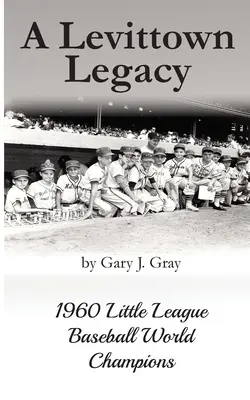 A Levittown öröksége: 1960-as kis ligás baseball világbajnokok - A Levittown Legacy: 1960 Little League Baseball World Champions