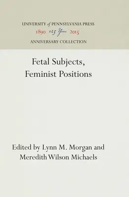 Magzati alanyok, feminista álláspontok - Fetal Subjects, Feminist Positions