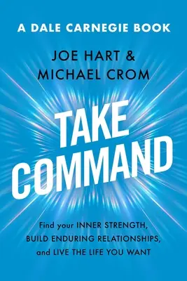 Vegye át a parancsnokságot: Találd meg a belső erődet, építs tartós kapcsolatokat, és éld azt az életet, amit szeretnél - Take Command: Find Your Inner Strength, Build Enduring Relationships, and Live the Life You Want