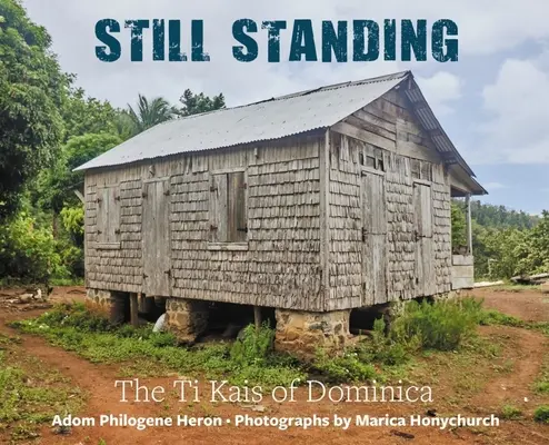 Still Standing: A dominikai Ti Kais - Still Standing: The Ti Kais of Dominica