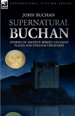 Természetfeletti Buchan - Történetek ősi szellemekről hátborzongató helyekről és különös lényekről - Supernatural Buchan - Stories of ancient spirits uncanny places and strange creatures