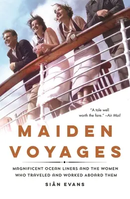 Első utak: A csodálatos óceánjárók és a nők, akik utaztak és dolgoztak rajtuk. - Maiden Voyages: Magnificent Ocean Liners and the Women Who Traveled and Worked Aboard Them