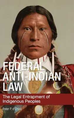 Szövetségi indiánellenes törvény: Az őslakos népek jogi csapdába ejtése - Federal Anti-Indian Law: The Legal Entrapment of Indigenous Peoples