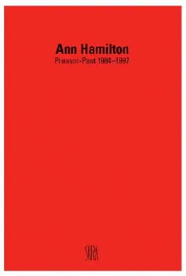 Ann Hamilton: Értelem: Hamilton: Jelen-múlt 1984-1997 - Ann Hamilton: Present-Past 1984-1997