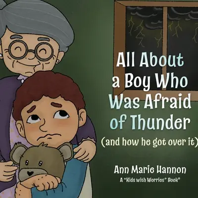 Egy fiúról, aki félt a mennydörgéstől: (és hogyan tette túl magát rajta) - All About a Boy Who Was Afraid of Thunder: (and how he got over it)