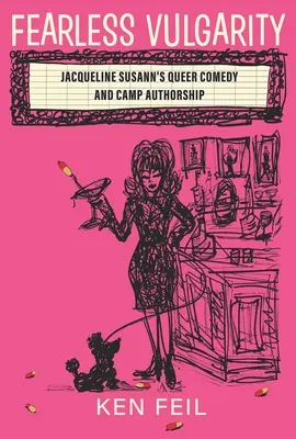 Félelem nélküli közönségesség: Jacqueline Susann queer komédiája és a tábori szerzőség - Fearless Vulgarity: Jacqueline Susann's Queer Comedy and Camp Authorship