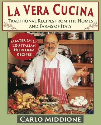 La Vera Cucina: Hagyományos receptek az olaszországi otthonokból és gazdaságokból - La Vera Cucina: Traditional Recipes from the Homes and Farms of Italy