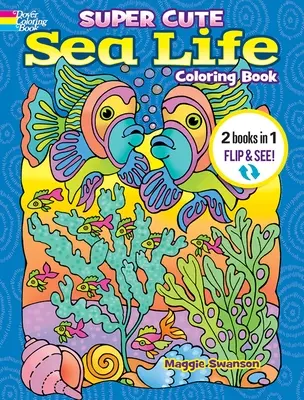 Szuper aranyos tengeri élővilág kifestőkönyv/Super aranyos tengeri élővilág színezd ki szám szerint: 2 könyv 1-ben/Flip and See! - Super Cute Sea Life Coloring Book/Super Cute Sea Life Color by Number: 2 Books in 1/Flip and See!