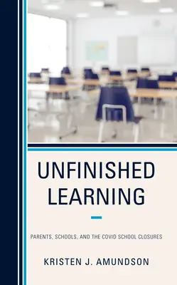 Befejezetlen tanulás: Szülők, iskolák és a Covid iskolabezárások - Unfinished Learning: Parents, Schools, and the Covid School Closures