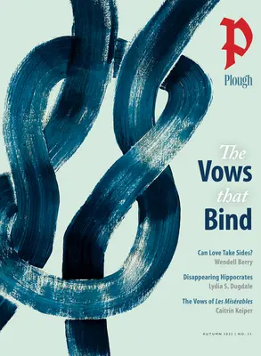 Plough Quarterly No. 33 - The Vows That Bind (A fogadalmak, amelyek összekötnek) - Plough Quarterly No. 33 - The Vows That Bind