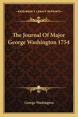 George Washington őrnagy naplója 1754 - The Journal of Major George Washington 1754