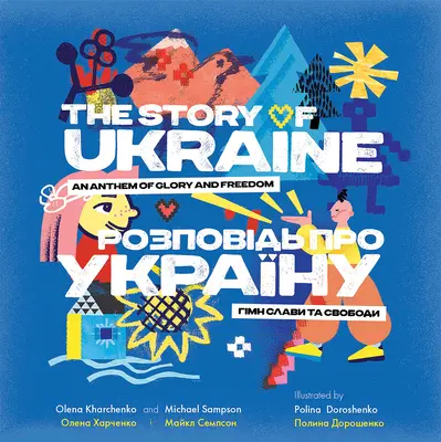 Ukrajna története: A dicsőség és a szabadság himnusza - The Story of Ukraine: An Anthem of Glory and Freedom