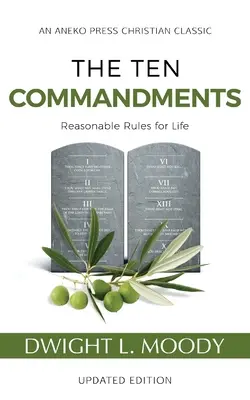 A Tízparancsolat (magyarázó jegyzetekkel ellátva, frissítve): Értelmes szabályok az élethez - The Ten Commandments (Annotated, Updated): Reasonable Rules for Life