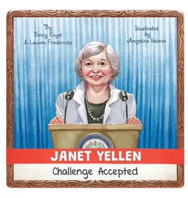 Janet Yellen: Yellen: Challenge Accepted - Janet Yellen: Challenge Accepted