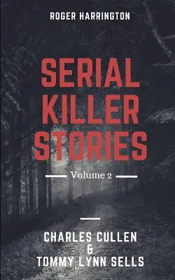 Sorozatgyilkos történetek 2. kötet: Charles Cullen, Tommy Lynn Sells - 2 könyv 1 könyvben - Serial Killer Stories Volume 2: Charles Cullen, Tommy Lynn Sells - 2 Books in 1