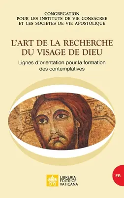 L'art de la recherche du visage de Dieu. Lignes d'orientation pour la formation des contemplatives (orientációs irányvonalak az elmélkedők képzéséhez) - L'art de la recherche du visage de Dieu. Lignes d'orientation pour la formation des contemplatives