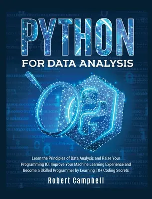 Python az adatelemzéshez: Tanulja meg az adatelemzés alapelveit és emelje programozói IQ-ját. Javítsa a gépi tanulással kapcsolatos tapasztalatait és legyen - Python for Data Analysis: Learn the Principles of Data Analysis and Raise Your Programming Iq. Improve Your Machine Learning Experience and Beco