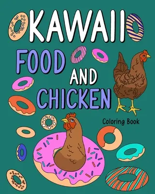 Kawaii étel és csirke színezőkönyv: Coloring Pages for Adult, Animal Painting Book with Cute Hen and Food Receptek - Kawaii Food and Chicken Coloring Book: Coloring Pages for Adult, Animal Painting Book with Cute Hen and Food Recipes