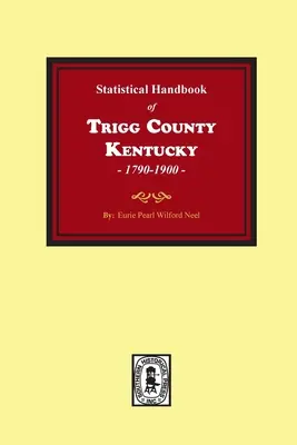 The Statistical Handbook of Trigg County, Kentucky (Trigg megye, Kentucky) statisztikai kézikönyve - The Statistical Handbook of Trigg County, Kentucky