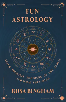 Szórakoztató asztrológia - Tanuld meg magadnak a csillagjegyeket és azok jelentését - Fun Astrology - Teach Yourself the Signs of the Zodiac and What They Mean