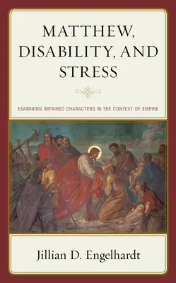 Máté, a fogyatékosság és a stressz: A sérült karakterek vizsgálata a birodalom kontextusában - Matthew, Disability, and Stress: Examining Impaired Characters in the Context of Empire