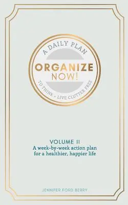 Organize Now: Gondolkozz és élj rendetlenség nélkül - Organize Now: Think and Live Clutter Free