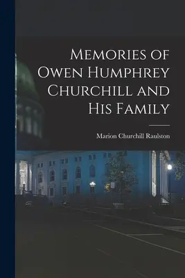 Emlékek Owen Humphrey Churchillről és családjáról - Memories of Owen Humphrey Churchill and His Family