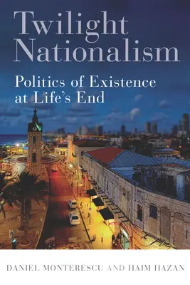 Twilight Nationalism: A létezés politikája az élet végén - Twilight Nationalism: Politics of Existence at Life's End