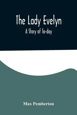 A Lady Evelyn; Egy mai történet - The Lady Evelyn; A Story of To-day