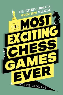 Minden idők legizgalmasabb sakkjátszmái: A szakértők választása az Új a sakkban magazinban - The Most Exciting Chess Games Ever: The Experts' Choice in New in Chess Magazine