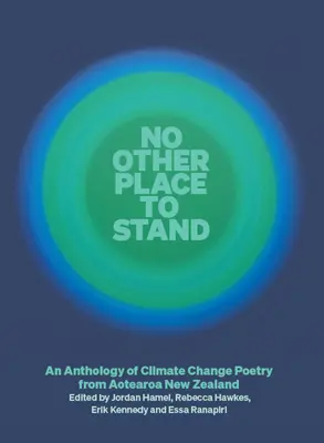 No Other Place to Stand: Az éghajlatváltozással kapcsolatos költészet antológiája Aotearoa Új-Zélandról - No Other Place to Stand: An Anthology of Climate Change Poetry from Aotearoa New Zealand