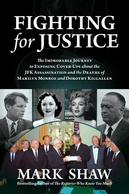 Harc az igazságért: The Improbable Journey to Exposing Cover-Ups about the JFK Assassination and the Deaths of Marilyn Monroe and Dorothy - Fighting for Justice: The Improbable Journey to Exposing Cover-Ups about the JFK Assassination and the Deaths of Marilyn Monroe and Dorothy