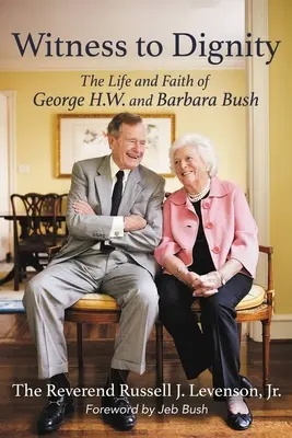 A méltóság tanúja: George H.W. és Barbara Bush élete és hite - Witness to Dignity: The Life and Faith of George H.W. and Barbara Bush