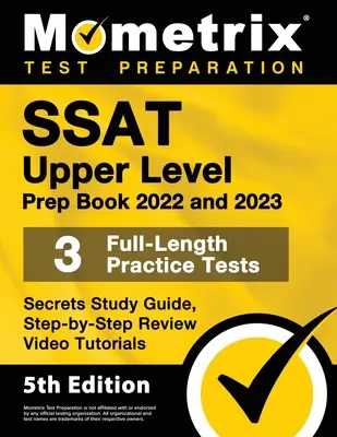 SSAT Upper Level Prep Book 2022 és 2023 - 3 teljes hosszúságú gyakorlati teszt, Titkos tanulmányi útmutató, lépésről lépésre áttekintő videós oktatóanyagok: [5. kiadás] - SSAT Upper Level Prep Book 2022 and 2023 - 3 Full-Length Practice Tests, Secrets Study Guide, Step-by-Step Review Video Tutorials: [5th Edition]