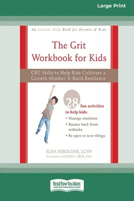 The Grit Workbook for Kids: CBT készségek, amelyek segítenek a gyerekeknek a növekedési gondolkodásmód kialakításában és a rugalmasság kiépítésében [16pt Large Print Edition]. - The Grit Workbook for Kids: CBT Skills to Help Kids Cultivate a Growth Mindset and Build Resilience [16pt Large Print Edition]